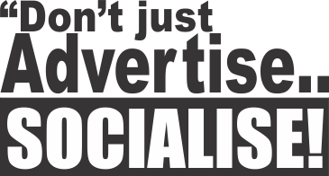 Ad Advantage says: Don't just advertise, socialise! Social Media could be the breath of life and fun your business needs!